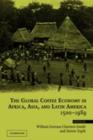 Image for The global coffee economy in Africa, Asia and Latin America, 1500-1989
