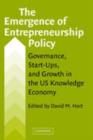 Image for The emergence of entrepreneurship policy: governance, start-ups, and growth in the US knowledge economy