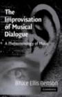 Image for The improvisation of musical dialogue: a phenomenology of music making