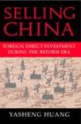 Image for Selling China: foreign direct investment during the reform era