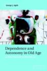 Image for Dependence and autonomy in old age: an ethical framework for long-term care
