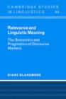 Image for Relevance and linguistic meaning: the pragmatics and semantics of discourse markers