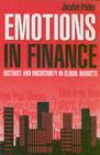 Image for Emotions in finance: distrust and uncertainty in global markets / Jocelyn Pixley.