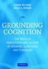 Image for Grounding cognition: the role of perception and action in memory, language, and thinking
