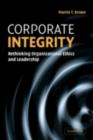 Image for Corporate integrity: rethinking organizational ethics, and leadership