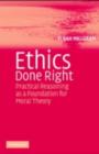 Image for Ethics done right: practical reasoning as a foundation for moral theory