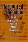 Image for Hardwired behavior: what neuroscience reveals about morality