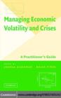 Image for Managing economic volatility and crises: a practitioner&#39;s guide
