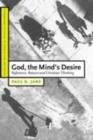 Image for God, the mind&#39;s desire: reference, reason and Christian thinking