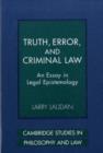 Image for Truth, error, and criminal law: an essay in legal epistemology
