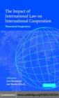 Image for The impact of international law on international cooperation: theoretical perspectives