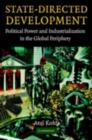 Image for State-directed development: political power and industrialization in the global periphery