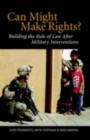 Image for Can might make rights?: building the rule of law after military interventions