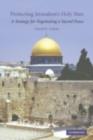 Image for Protecting Jerusalem&#39;s holy sites: a strategy for negotiating a sacred peace.