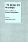 Image for The social life of things: commodities in cultural perspective