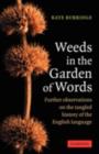 Image for Weeds in the garden of words: further observations on the tangled history of the English language