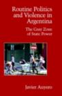 Image for Routine politics and violence in Argentina: the gray zone of state power
