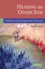 Image for Hearing the other side: deliberative versus participatory democracy