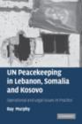 Image for UN peacekeeping in Lebanon, Somalia and Kosovo: operational and legal issues in practice