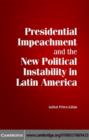 Image for Presidential impeachment and the new political instability in Latin America