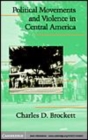 Image for Political movements and violence in Central America [electronic resource] /  Charles D. Brockett. 