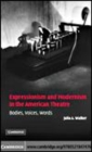 Image for Expressionism and modernism in the American theatre [electronic resource] :  bodies, voices, words /  Julia A. Walker. 