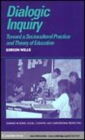 Image for Dialogic inquiry [electronic resource] :  towards a socio-cultural practice and theory of education /  Gordon Wells. 