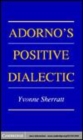 Image for Adorno&#39;s positive dialectic [electronic resource] /  Yvonne Sherratt. 