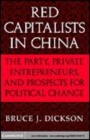 Image for Red capitalists in China [electronic resource] :  the party, private entrepreneurs, and prospects for political change /  Bruce J. Dickson. 