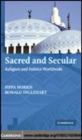 Image for Sacred and secular [electronic resource] :  religion and politics worldwide /  Pippa Norris, Ronald Inglehart. 