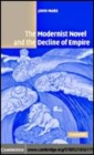 Image for The modernist novel and the decline of empire [electronic resource] /  John Marx. 