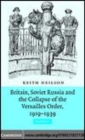 Image for Britain, Soviet Russia and the collapse of the Versailles order, 1919-1939 [electronic resource] /  Keith Neilson. 