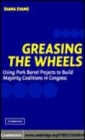 Image for Greasing the wheels [electronic resource] :  using pork barrel projects to build majority coalitions in Congress /  Diana Evans. 