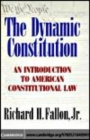 Image for The dynamic constitution [electronic resource] :  an introduction to American constitutional law /  Richard H. Fallon, Jr. 