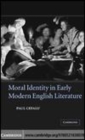 Image for Moral identity in early modern English literature [electronic resource] /  Paul Cefalu. 