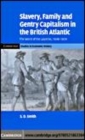 Image for Slavery, family, and gentry capitalism in the British Atlantic [electronic resource] :  the world of the Lascelles,1648-1834 /  S.D. Smith. 