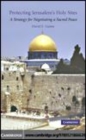 Image for Protecting Jerusalem&#39;s holy sites [electronic resource] :  a strategy for negotiating a sacred peace. 