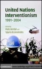 Image for United Nations interventionism, 1991-2004 [electronic resource] /  edited by Mats Berdal and Spyros Economides. 