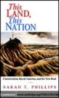 Image for This land, this nation [electronic resource] :  conservation, rural America, and the New Deal /  Sarah T. Phillips. 