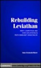 Image for Rebuilding Leviathan [electronic resource] :  party competition and state exploitation in post-communist democracies /  Anna Grzymala-Busse. 