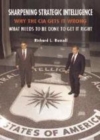 Image for Sharpening strategic intelligence [electronic resource] :  why the CIA gets it wrong, and what needs to be done to get it right /  Richard L. Russell. 