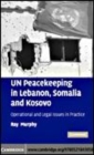Image for UN peacekeeping in Lebanon, Somalia and Kosovo [electronic resource] :  operational and legal issues in practice /  Ray Murphy. 