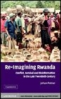 Image for Re-imagining Rwanda [electronic resource] :  conflict, survival and disinformation in the late 20th century /  Johan Pottier. 