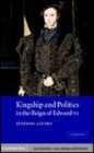 Image for Kingship and politics in the reign of Edward VI [electronic resource] /  Stephen Alford. 