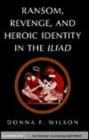 Image for Ransom, revenge, and heroic identity in the Iliad [electronic resource] /  Donna F. Wilson. 