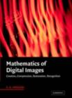 Image for Mathematics of digital images: creation, compression, restoration, recognition