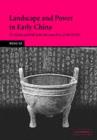 Image for Landscape and power in early China: the crisis and fall of the Western Zhou, 1045-771 BC