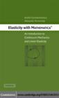 Image for Elasticity with mathematica: an introduction to continuum mechanics and linear elasticity