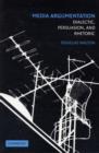 Image for Media argumentation: dialectic, persuasion, and rhetoric