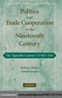 Image for Politics and trade cooperation in the nineteenth century: the &quot;agreeable customs&quot; of 1815-1914